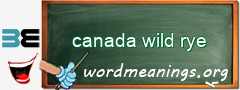 WordMeaning blackboard for canada wild rye